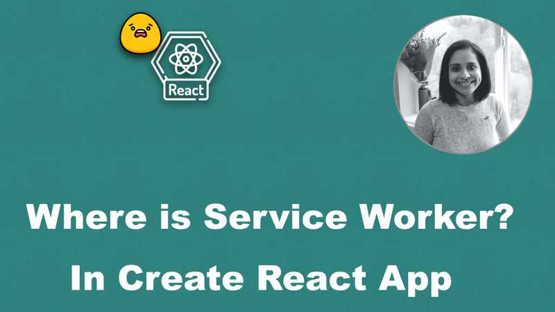 Where is the Service Worker in a Create React App (CRA)