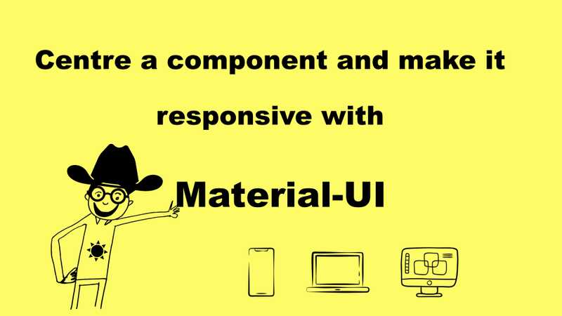 How to center a component in Material-UI and make it responsive?